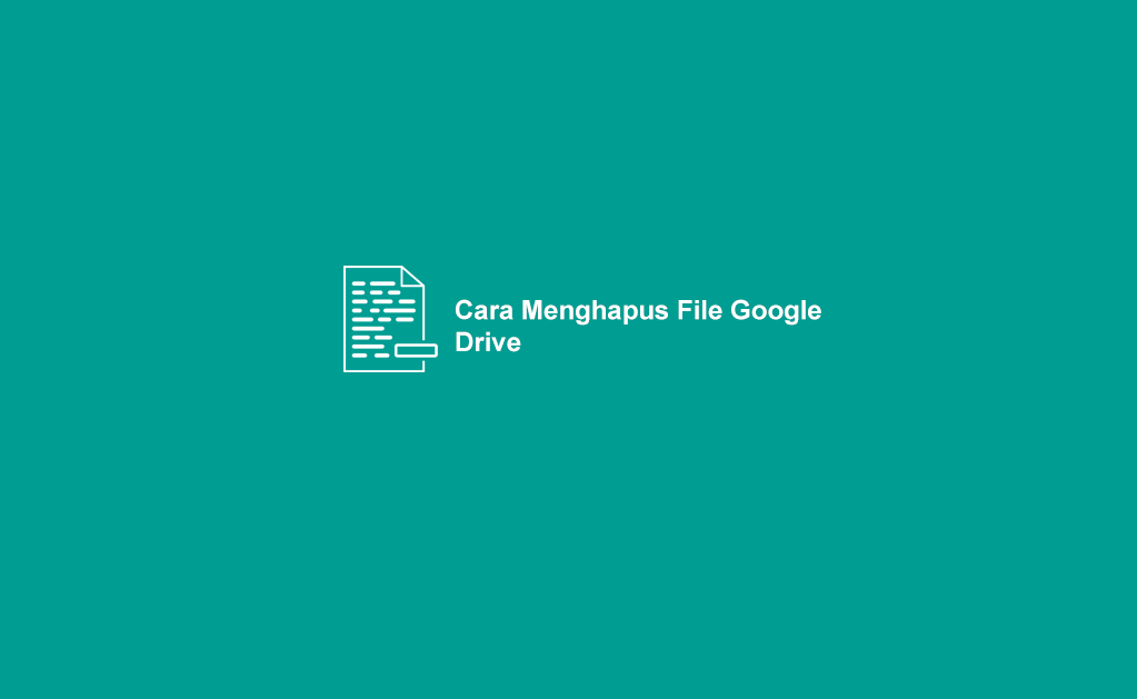 Cara Menghapus File di Google Drive yang Penuh