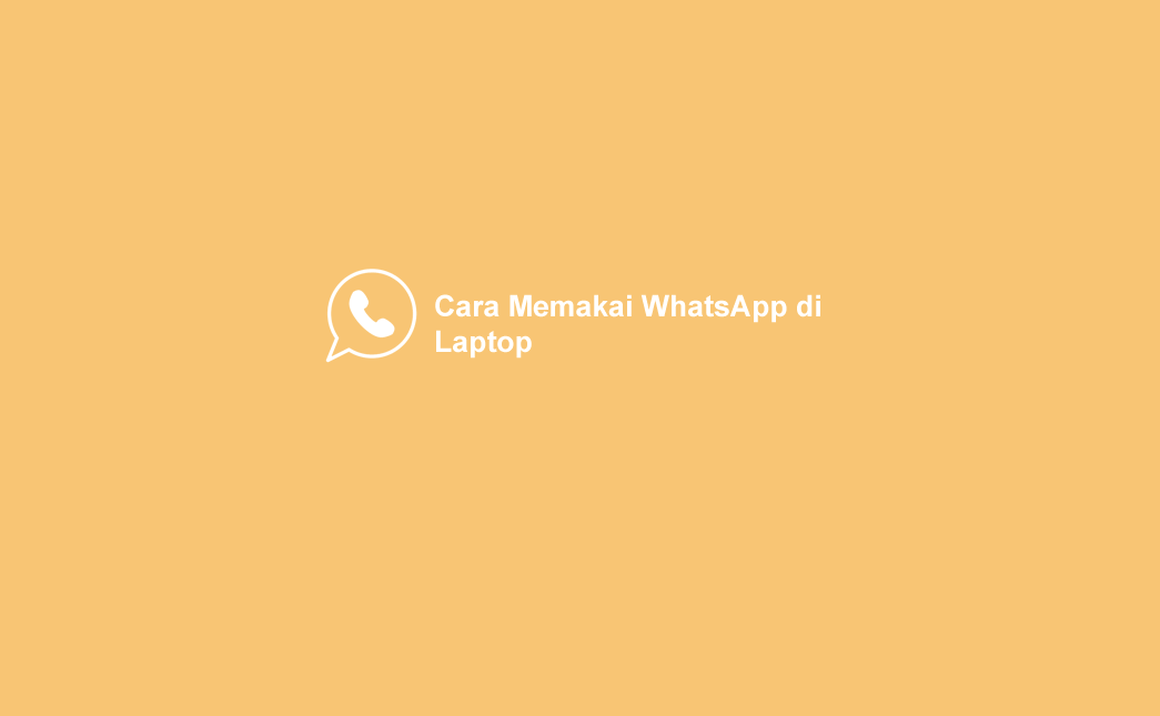 Cara Pakai WhatsApp di Laptop