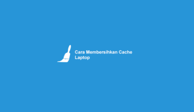 Cara Menghapus Cache Laptop