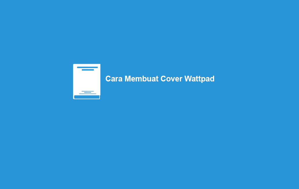 3 Cara Membuat Cover Wattpad Untuk Novel Sederhana Cantik