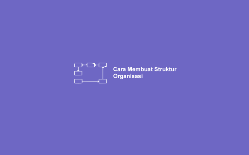 Cara Membuat Struktur Organisasi