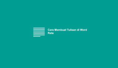 Cara Membuat Tulisan di Word Rata