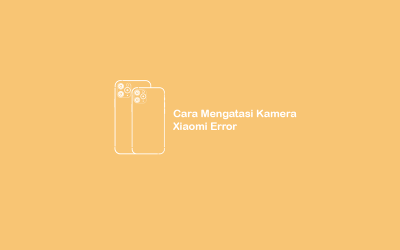 Cara Mengatasi Kamera Xiaomi Error