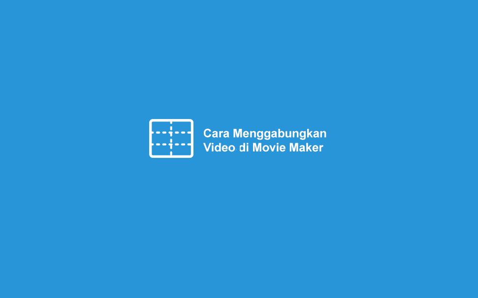 Cara Menggabungkan Video di Movie Maker