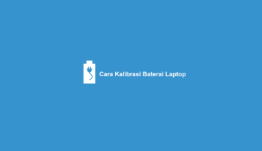 Cara Kalibrasi Baterai Laptop