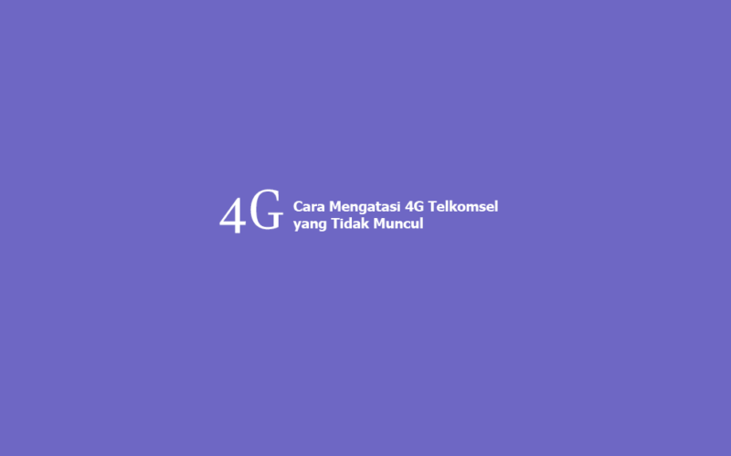 Cara Mengatasi 4G Telkomsel yang Tidak Muncul