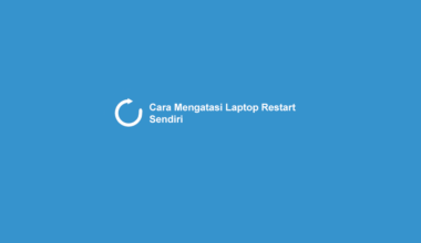 Cara Mengatasi Laptop Restart Sendiri