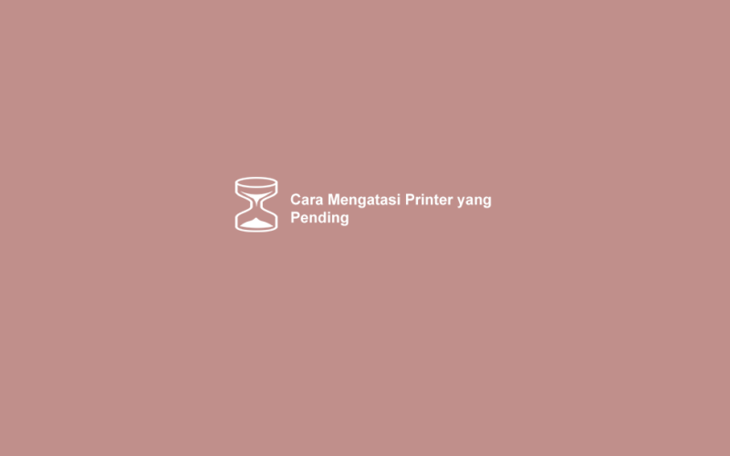 Cara Mengatasi Printer yang Pending