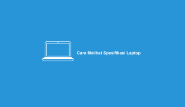 Cara Melihat Spesifikasi Laptop