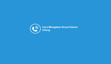 Cara Mengatasi Sinyal Xiaomi Hilang