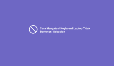 Cara Mengatasi Keyboard Laptop Tidak Berfungsi Sebagian