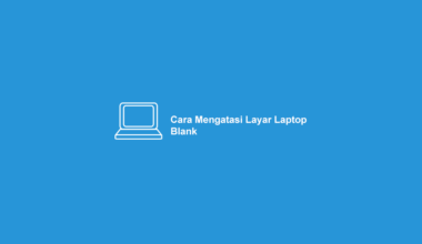 Cara Mengatasi Layar Laptop Blank Hitam Putih