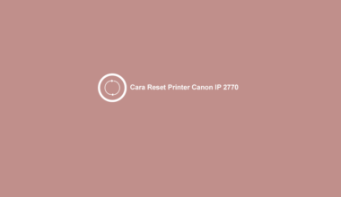 Cara Reset Printer Canon IP 2770 Dengan Mudah