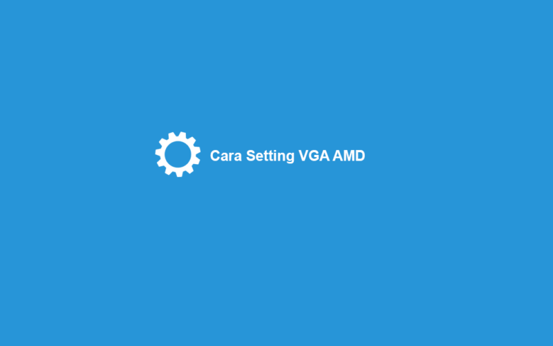 Cara Setting VGA di AMD