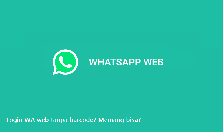 √ 2+ Cara Login WhatsApp Web Tanpa Scan Barcode (Update Baru)