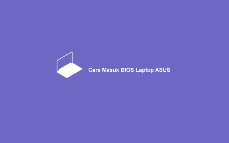 Cara Masuk BIOS Laptop ASUS