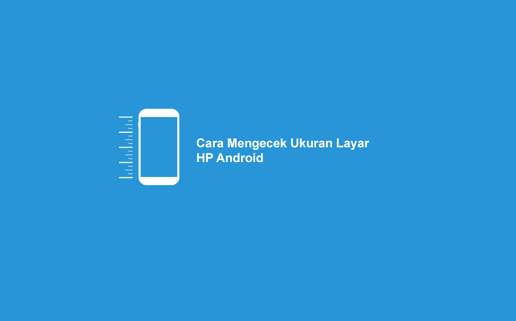Cara Mengecek Ukuran Layar HP Android