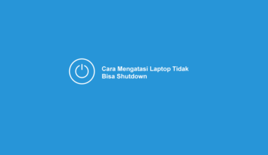 Cara Mengatasi Laptop Tidak Bisa Shutdown atau Mati