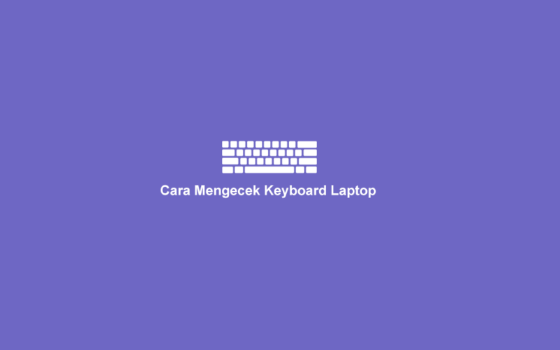 Cara Mengecek Keyboard Laptop