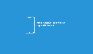 Jenis Resolusi dan Ukuran Layar HP Android