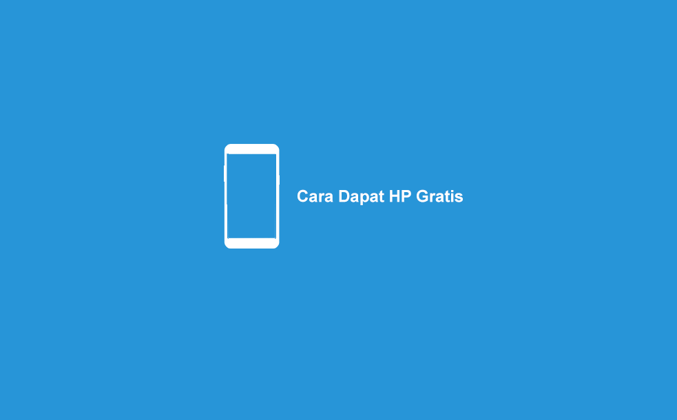 3 Cara Dapat Hp Gratis Dari Internet 2020 Terbukti