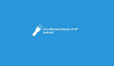 Cara Memakai Senter di HP Android