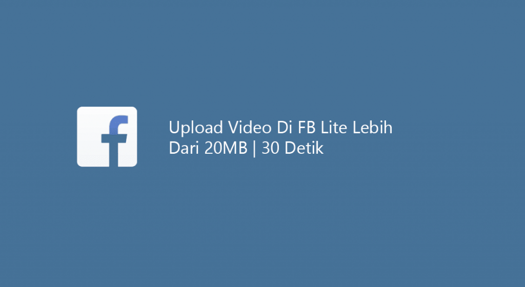 Cara Upload Video Di Fb Lite Lebih Dari 30 Detik 20mb Leskompi