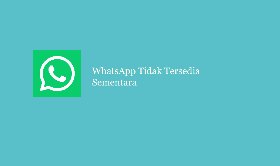Whatsapp tidak tersedia untuk sementara