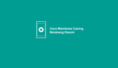 Cara Membuka Casing Belakang Xiaomi