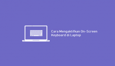 Cara Menampilkan On-Screen Keyboard di Laptop