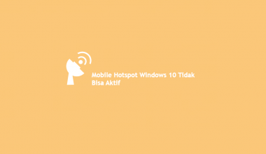 Cara Mengatasi Mobile Hotspot Windows 10 Tidak Bisa Aktif