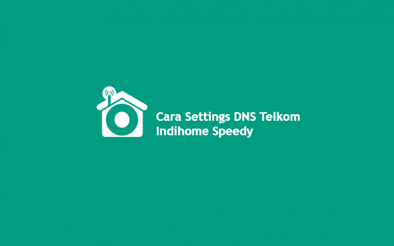 Cara Setting DNS Telkom, Indihome, Speedy