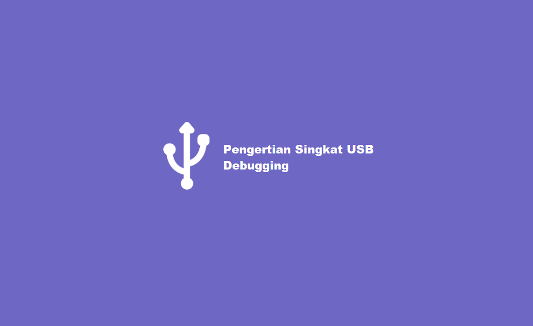 √ Apa itu USB Debugging? Cek Yuk Fungsinya