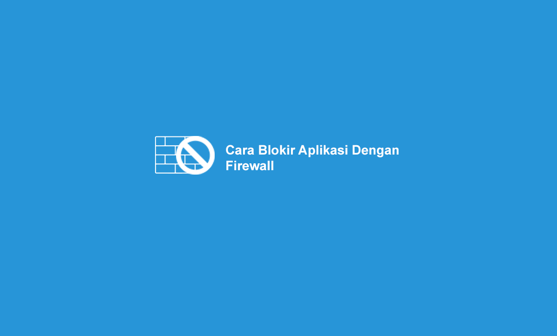 Cara Blokir Software / Aplikasi Dengan Firewall (Windows 10)