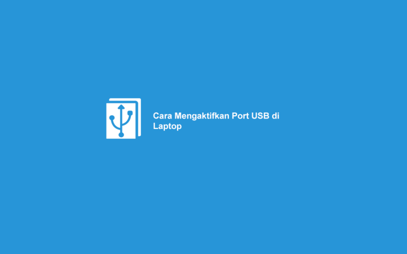 Cara Mengaktifkan Port USB Laptop