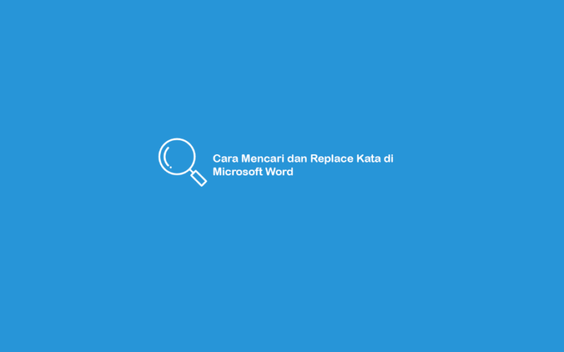 Cara Mencari dan Replace Kata di Microsoft Word