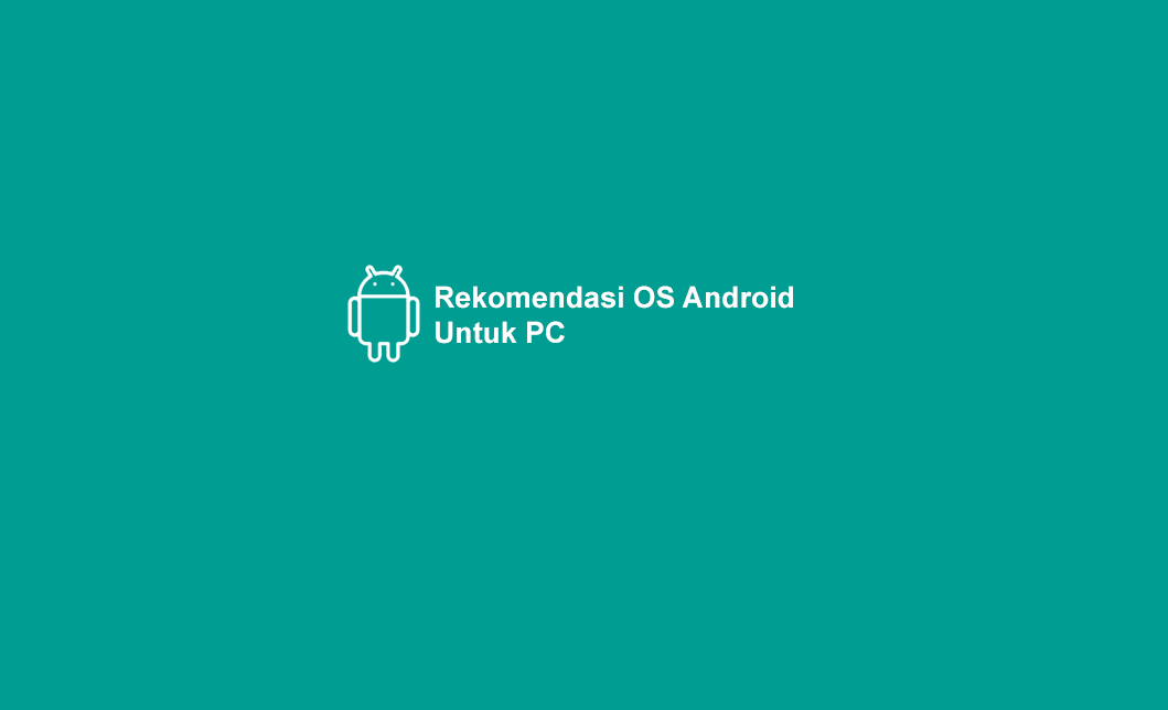 Rekomendasi OS Android Untuk PC atau Laptop