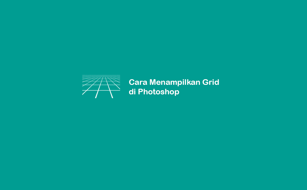 √ 2 Cara Mudah Menampilkan Fitur Grid di Adobe Photoshop