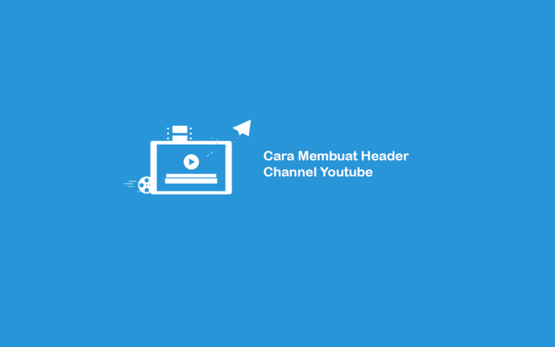 Cara Membuat Header Channel Youtube