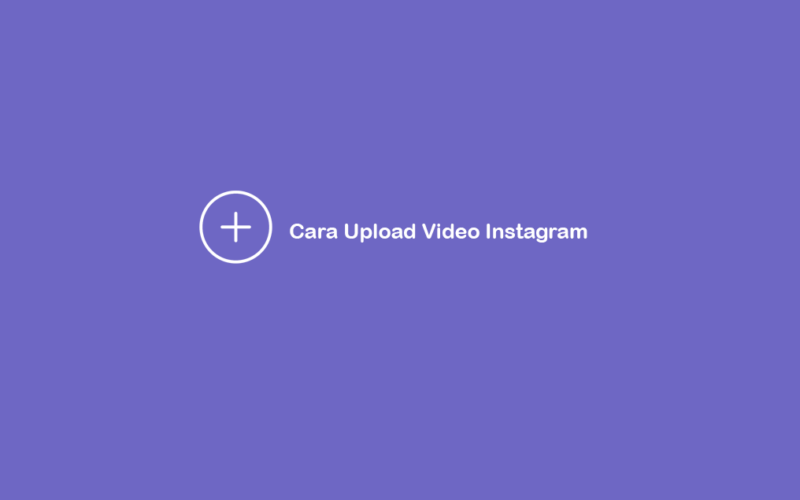 Cara Upload Video di Instagram