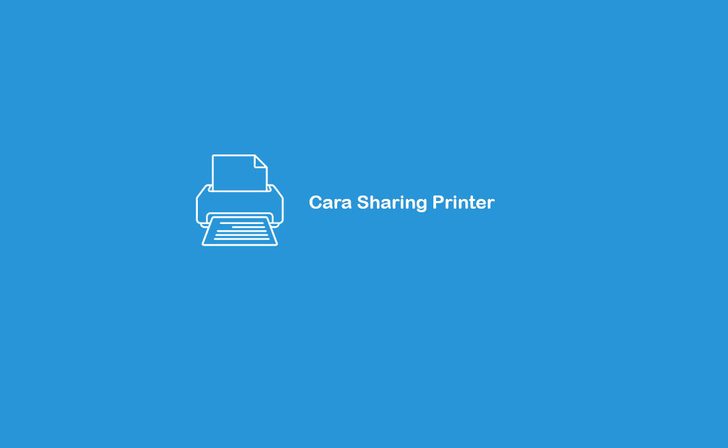 Cara Sharing Printer di Windows 7 / 8 / 10 Melalui LAN