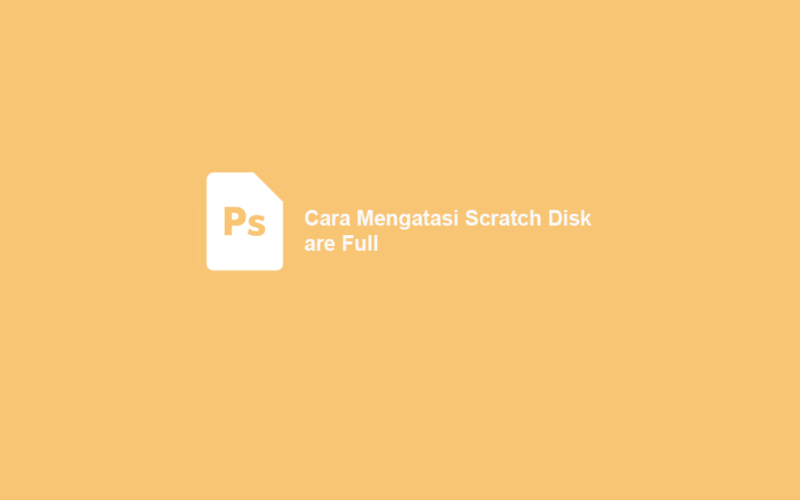 Cara Mengatasi Scratch Disk Full Photoshop
