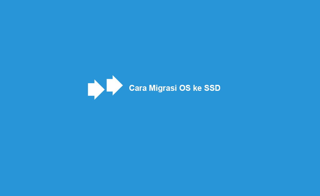 Cara Migrasi OS Harddisk ke SSD