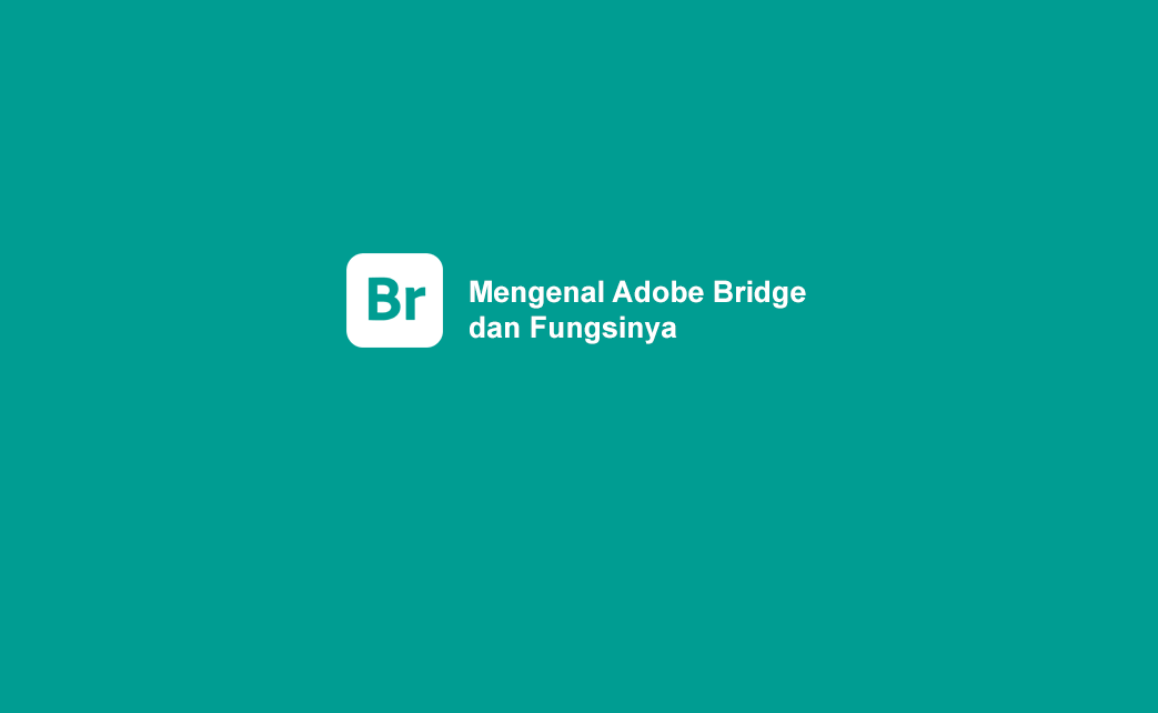Mengenal Adobe Bridge