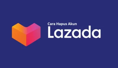 Cara Hapus Akun Lazada