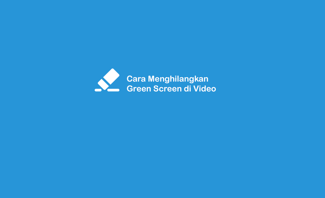 Cara Menghilangkan Green Screen di Video