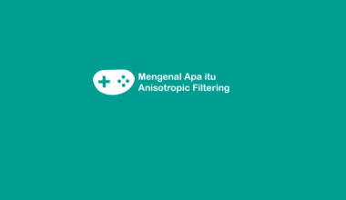 Penjelasan Apa itu Anisotropic Filtering