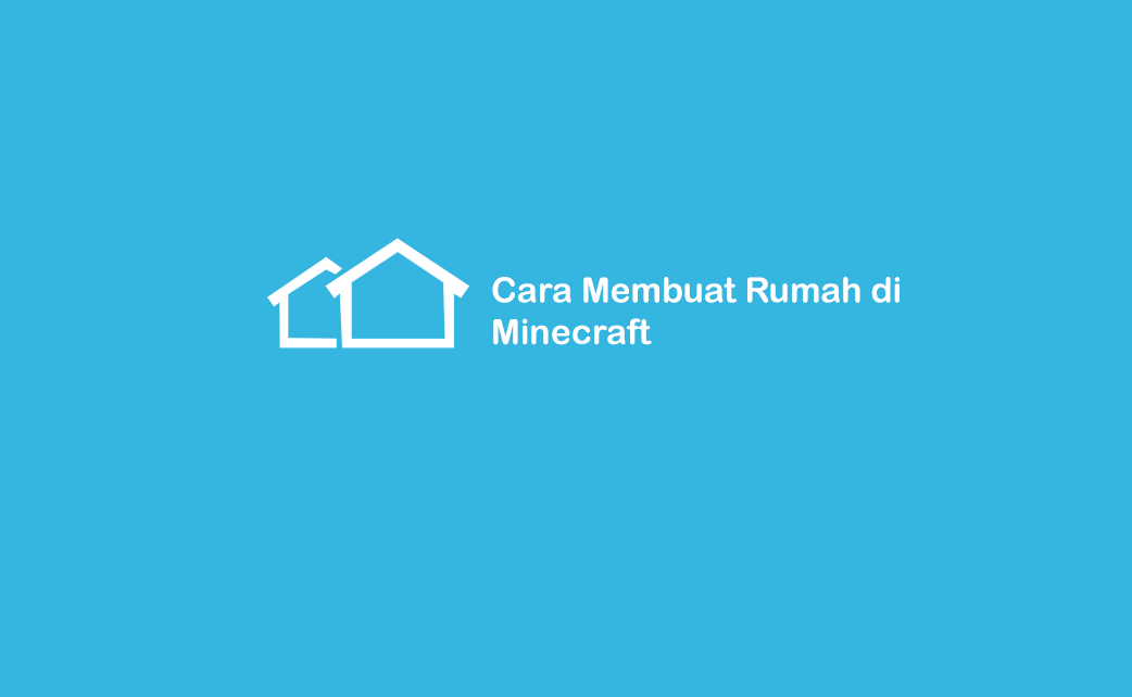 Cara Buat Rumah di Minecraft