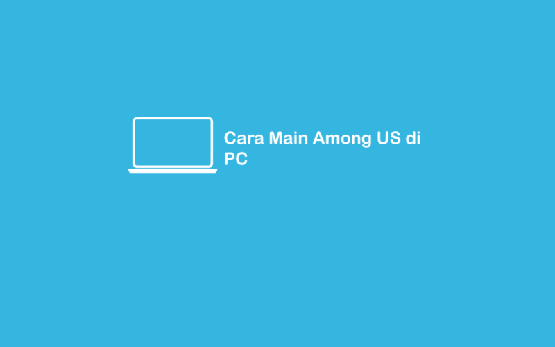 Cara Main Among US di PC atau Laptop