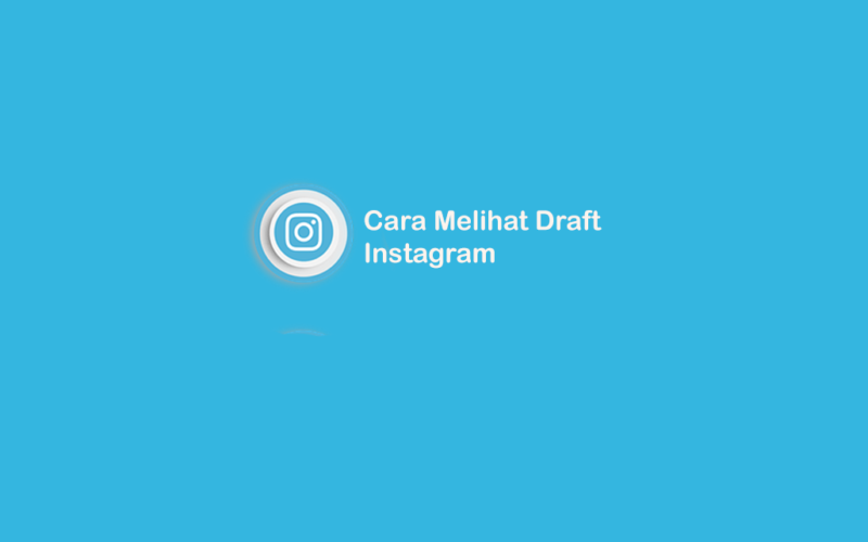 Cara Melihat Draft di Instagram